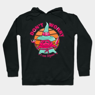 Don't worry, I am vegan. Hoodie